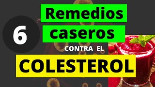 6 REMEDIOS CASEROS CONTRA EL COLESTEROL [upl. by Gigi]