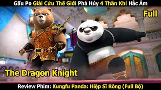 Review Phim Gấu Po Giải Cứu Thế Giới Phá Hủy 4 Thần Khí Hắc Ám  Kungfu Panda Hiệp Sĩ Rồng Full [upl. by Lamoree]