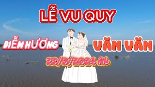 Lễ Vu Quy  Diễm Hương x Văn Văn  2392024 Âm Lịch [upl. by Oralle]