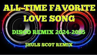 ALLTIME FAVORITE LOVE SONG  DISCO REMIX 20242025  JHULS SCOT REMIX [upl. by Gnirol]