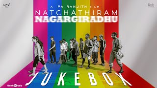 Natchathiram Nagargiradhu  Jukebox  Pa Ranjith  Tenma  Kalaiarasan Kalidas Dushara [upl. by Flavio45]