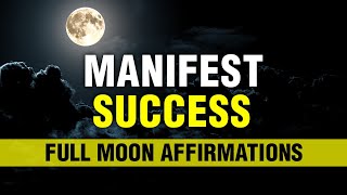 Manifest Success This Full Moon  Full Moon Affirmations  Positive Energy Meditation  Manifest [upl. by Sinnaiy]