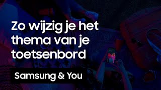 Toetsenbord Themas Hoe wijzig je het thema van je toetsenbord  Samsung amp You [upl. by Leiser]