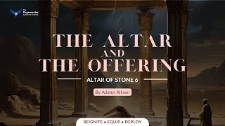 The Altar and The Offering  Altar of Stone 6  Adams Allison  23 March 2024 altar altarseries [upl. by Ahsok]