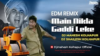 Main Nikla Gaddi Leke  EDM Remix  Dj Mahesh amp Dj Shailesh Kolhapur  Dance Remix Song [upl. by Alyled]