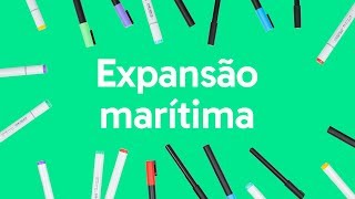 EXPANSÃO MARÍTIMA  QUER QUE DESENHE  DESCOMPLICA [upl. by Kiker]