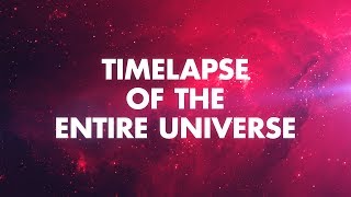 TIMELAPSE OF THE ENTIRE UNIVERSE [upl. by Erasmus575]