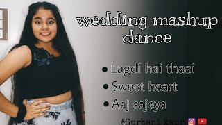 Lagdi hai thaai × Sweet heart × Aaj sajeya  wedding dance mashup  Gurbani kaur choreography [upl. by Johannah197]