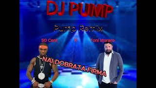 NAI DOBRATA FIRMA TONI STORARO X 50 CENT PUMP REMIX [upl. by Lrac]