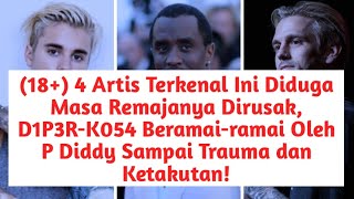 4 Artis Ini Diduga Masa Remajanya Dirusak D1P3RK054 Beramairamai Oleh P Diddy Sampai Trauma [upl. by Emlynn]