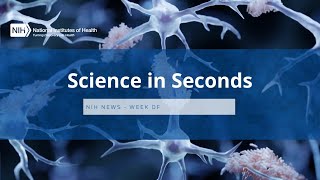 NIH Science in Seconds – Week of February 27 2023 [upl. by Abdulla323]