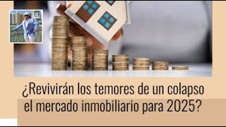 Revivirán Los Temores De Un Colapso El Mercado Inmobiliario Para 2025 [upl. by Publea]