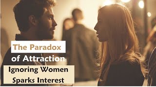 Ignoring women increases attraction you wont believe it [upl. by Enileuqcaj]