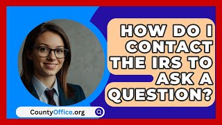 How Do I Contact The IRS To Ask A Question  CountyOfficeorg [upl. by Alig509]