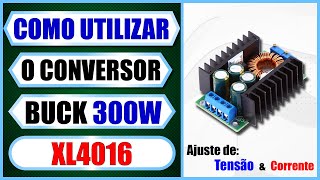 Conversor Buck Step Down XL4016 300W como utilizar como ajustar corrente e tensão  Tutorial 34 [upl. by Htebazileyram]