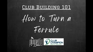 How to Turn a Ferrule  Club Building 101  PluggedInGolfcom [upl. by Lleirbag]