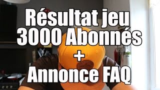 Résultat Jeu Concours 3000 Abonnés  Annonce FAQ [upl. by Nodababus]