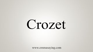 How To Say Crozet [upl. by Eseilanna]