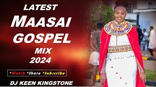 LATEST MAASAI GOSPEL MIX 3DJ KEEN KINGSTONENANANA SiampalaSanino blessJames SelempoNaitemu [upl. by Adyan505]