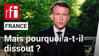 France  pourquoi Emmanuel Macron atil dissout l’Assemblée nationale  • RFI [upl. by Mor]