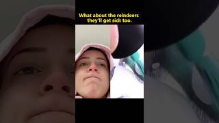 What about the reindeers they’ll get sick too funny funnyvideo mystorytime storytime foryou [upl. by Amund124]