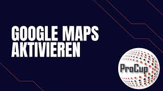 04  ProCup Google Maps aktivieren [upl. by Carmine28]