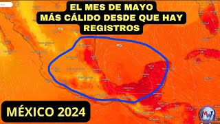 MAYO DE 2024 en MÉXICO RÉCORDS ABSOLUTOS de Temperaturas [upl. by Rourke968]