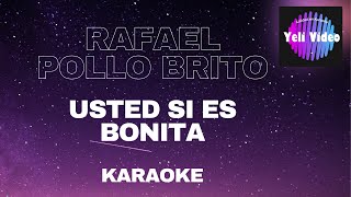 RAFAEL POLLO BRITO  USTED SI ES BONITA KARAOKE [upl. by Eenolem]