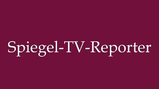 How to Pronounce SpiegelTVReporter Correctly in German [upl. by Frieda49]