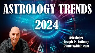 2024 Astrology Trends Its a Doozy Astrologer Joseph P Anthony [upl. by Slotnick]