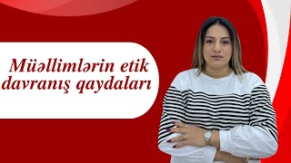 MÜƏLLİMLƏRİN ETİK DAVRANIŞ QAYDALARIGÜLNARƏ MÜRSƏLOVAFES ACADEMY [upl. by Howarth710]