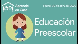 Aprende en Casa PREESCOLAR 30 de Abril 2020 [upl. by Esirehc]