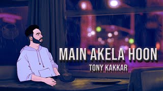 Tony Kakkar  Main Akela Hoon  Official Video [upl. by Adamek]