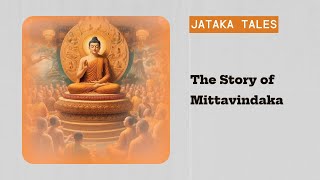 The Story of Mittavindaka  Jataka Tales [upl. by Agnesse]