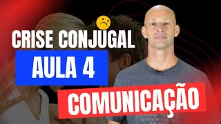 Crise Conjugal  Aula 4  Comunicação  Curso Antes do Fim do Casamento [upl. by Cox142]