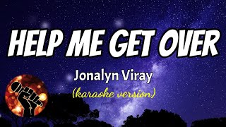 HELP ME GET OVER  JONALYN VIRAY karaoke version [upl. by Pachton]