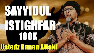 SAYYIDUL ISTIGHFAR 100x Ustadz Hanan Attaki  سيد الاستغفار [upl. by Burkle]