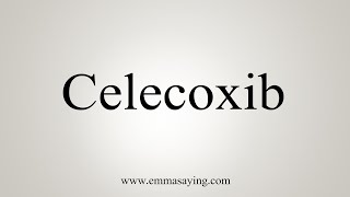 How To Say Celecoxib [upl. by Allerbag]