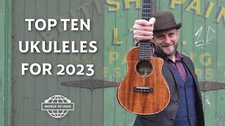 Top Ten Ukuleles for 2023  World of Ukes Favourites [upl. by Otipaga]