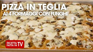 🍕 PIZZA IN TEGLIA AI 4 FORMAGGI CON FUNGHI 🍕 di Benedetta Rossi  Ricetta TV Fatto in Casa per Voi [upl. by Eniamert124]