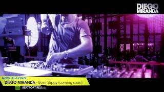 DIEGO MIRANDA  BORN SLIPPY  OUT 26th OCTOBER ON BEATPORT BY KOSMO RECORDS  GERMANY [upl. by Nalat]