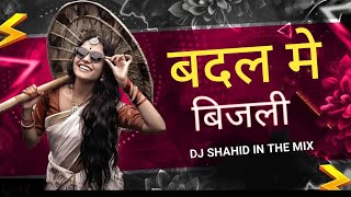 BADAL ME BIJLI BAR BAR CHAMKE Dj Shahid In The Mix [upl. by Pittman]