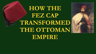 How the Fez Transformed the Ottoman Empire [upl. by Layod]