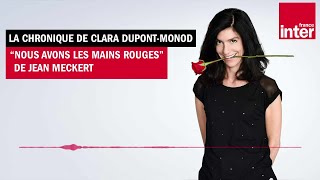 quotNous avons les mains rougesquot de Jean Meckert  La chronique de Clara DupontMonod [upl. by Duer]