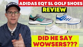 adidas EQT SL Golf Shoes Review  Did he say quotWOWSERSquot [upl. by Llenoil]