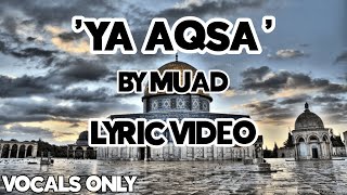 Ya Aqsa by Muad Vocals Only  Lyric video  PALESTINE NASHEED [upl. by Enimzzaj892]