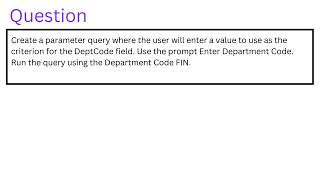 Create a parameter query where the user will enter a value to use as the criterion for the DeptCode [upl. by Joao13]