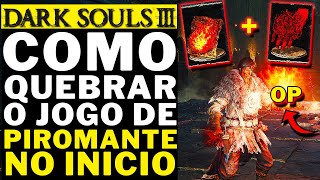 DARK SOULS 3  COMO QUEBRAR O JOGO DE PIROMANTE NO INICIO [upl. by Fairbanks614]