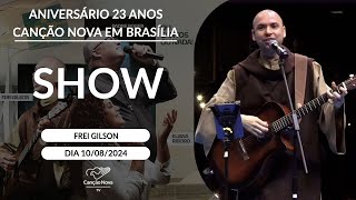 Show com Frei Gilson  23 Anos da Canção Nova em Brasília 10082024 [upl. by Ydda109]