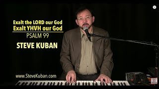 Exalt the LORD our God  Exalt YHVH our God Psalm 99 – Steve Kuban [upl. by Anitel565]